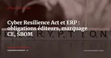 Cyber Resilience Act : ce que le règlement européen change pour votre ERP en 2026 — Stratégie ERP