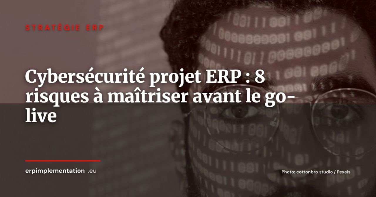 Cybersécurité pendant un projet ERP : 8 risques à maîtriser de la sélection au go-live