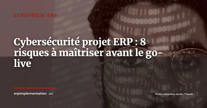 Cybersécurité pendant un projet ERP : 8 risques à maîtriser de la sélection au go-live — Stratégie ERP