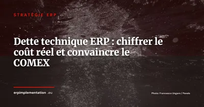ERP vieillissant : méthode en 6 étapes pour chiffrer la dette technique et convaincre votre COMEX de migrer