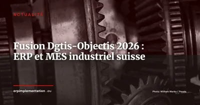 Dgtis rachète Objectis : Yverdon-les-Bains consolide son pôle ERP/MES industriel