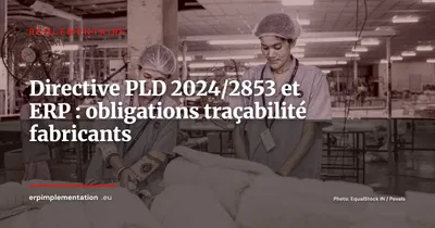 Directive PLD 2024/2853 : ce que les fabricants doivent paramétrer dans leur ERP