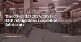 Directive PLD 2024/2853 : ce que les fabricants doivent paramétrer dans leur ERP — Réglementaire