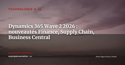 Microsoft Dynamics 365 Wave 2 2026 : décryptage des nouveautés ERP Finance, Supply Chain et Business Central