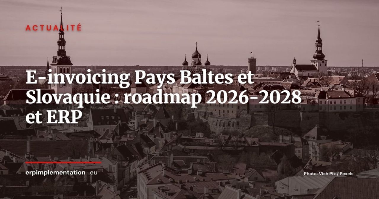 Estonie, Lettonie, Lituanie, Slovaquie : roadmap e-invoicing 2026-2028 et adaptation des ERP