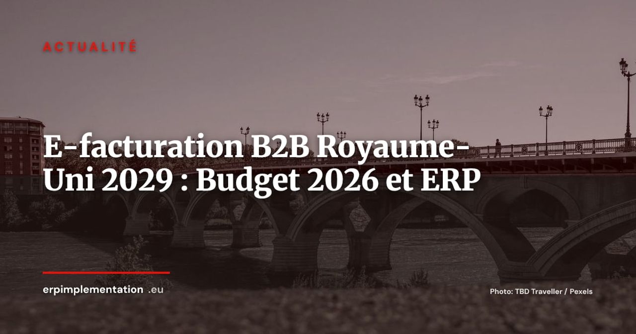 E-facturation B2B au Royaume-Uni : obligatoire dès avril 2029, ce que le Budget 2026 change pour les ERP