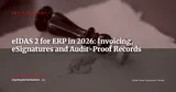 eIDAS 2 and ERP in 2026: Practical Impact on Invoices, Signatures and Evidence Archiving — ERP Strategy