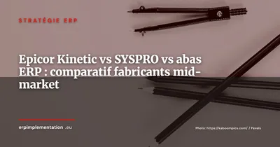 Epicor Kinetic vs SYSPRO vs abas ERP : comparatif pour fabricants discrets mid-market 2026