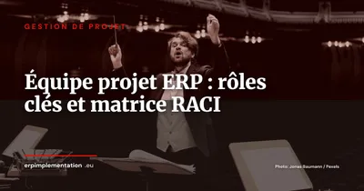 Composer l'équipe projet ERP : rôles clés et matrice RACI