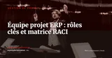 Composer l'équipe projet ERP : rôles clés et matrice RACI — Gestion de projet