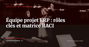 Composer l'équipe projet ERP : rôles clés et matrice RACI