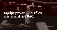 Composer l'équipe projet ERP : rôles clés et matrice RACI