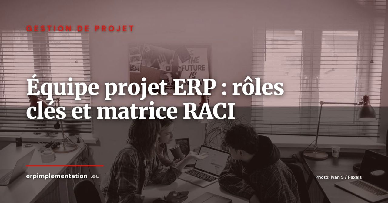 Composer l'équipe projet ERP : rôles clés et matrice RACI