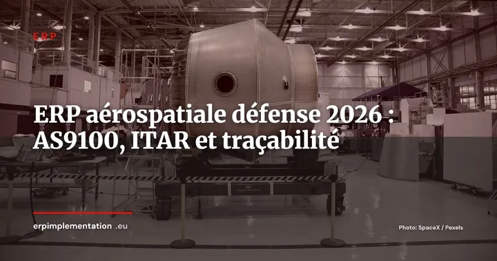 ERP aérospatiale et défense : conformité AS9100, ITAR et traçabilité composants en 2026 — ERP