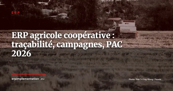 ERP agricole et coopératives : traçabilité parcellaire, gestion des campagnes et conformité PAC en 2026 — ERP
