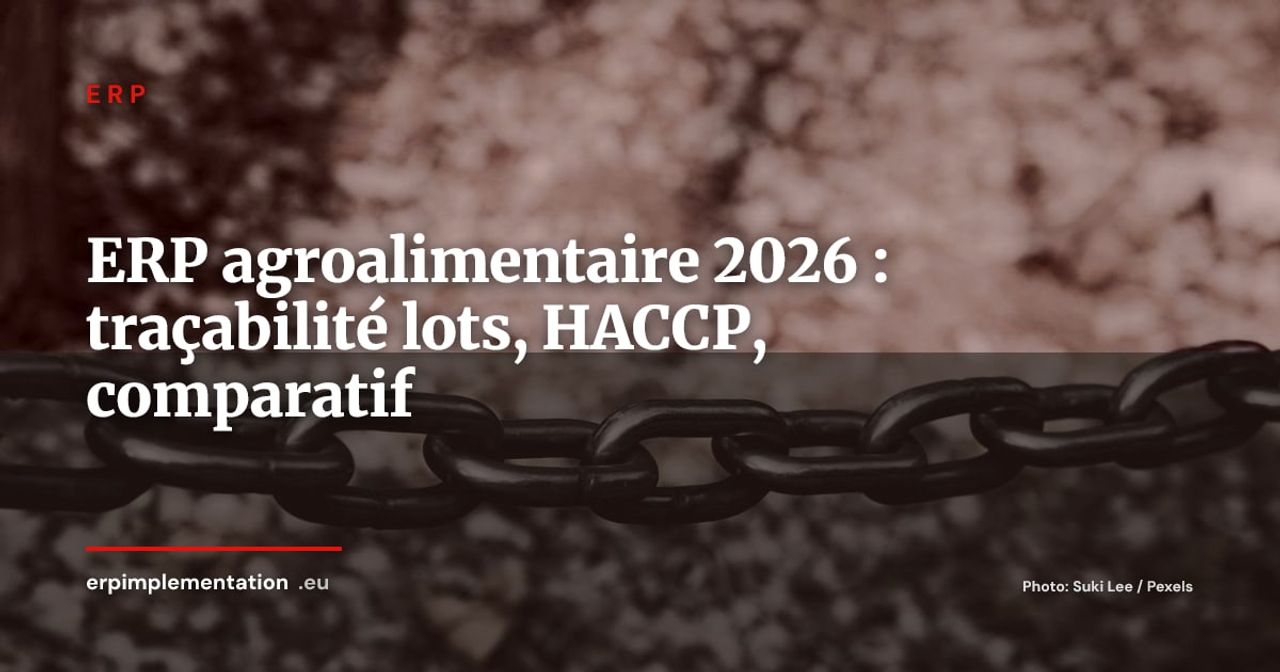 ERP agroalimentaire : comparatif des solutions pour la traçabilité, les lots et la conformité HACCP