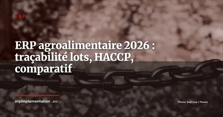 ERP agroalimentaire : comparatif des solutions pour la traçabilité, les lots et la conformité HACCP — ERP