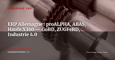 ERP allemand, proALPHA, ABAS, Haufe X360 et la conformité GoBD/ZUGFeRD que vos concurrents maîtrisent déjà