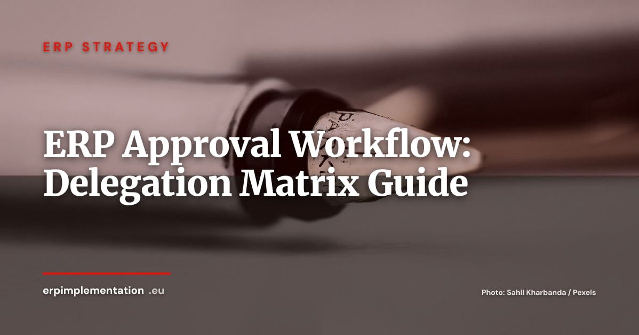 ERP Approval Workflows: Designing a Delegation Matrix That Doesn't Stall the Business