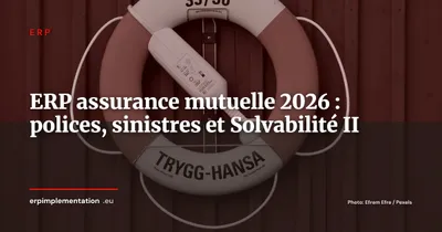 ERP pour les assurances et mutuelles : modules clés, intégration actuarielle et conformité Solvabilité II