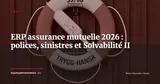 ERP pour les assurances et mutuelles : modules clés, intégration actuarielle et conformité Solvabilité II — ERP