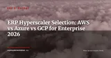 ERP on AWS, Azure or GCP: How to Choose Your Hyperscaler in 2026 — ERP Strategy