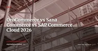 OroCommerce vs Sana Commerce vs SAP Commerce Cloud : quel portail B2B choisir avec votre ERP en 2026 ?