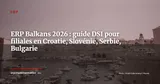 ERP en Europe du Sud-Est : guide pour filiales en Croatie, Slovénie, Serbie et Bulgarie en 2026 — ERP