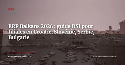 ERP en Europe du Sud-Est : guide pour filiales en Croatie, Slovénie, Serbie et Bulgarie en 2026