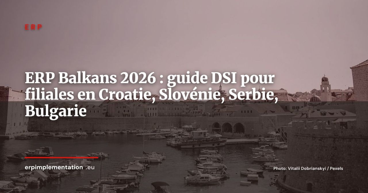 ERP en Europe du Sud-Est : guide pour filiales en Croatie, Slovénie, Serbie et Bulgarie en 2026