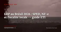 ERP au Brésil : SPED, NF-e et complexité fiscale brésilienne -- guide pour les ETI européennes 2026