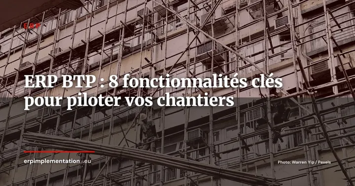 ERP pour le BTP : les 8 fonctionnalités indispensables pour piloter vos chantiers — ERP