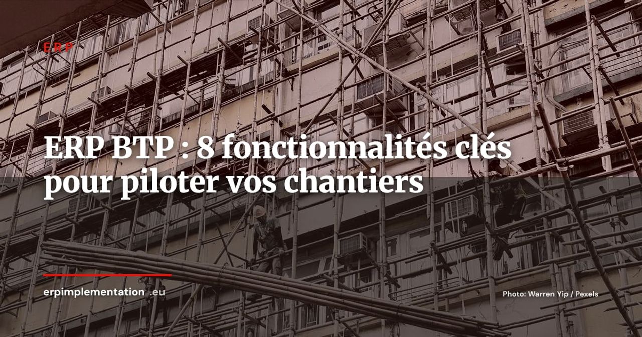 ERP pour le BTP : les 8 fonctionnalités indispensables pour piloter vos chantiers