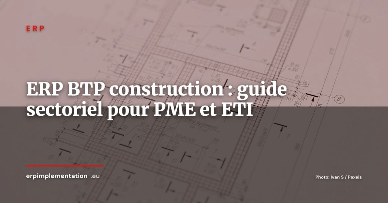 ERP BTP : comment choisir et déployer un ERP adapté au secteur de la construction