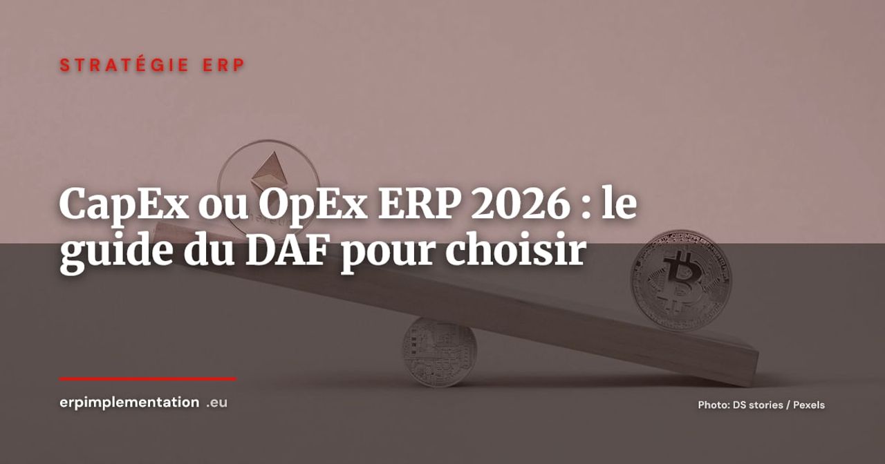 CapEx ou OpEx pour votre projet ERP ? Le guide du DAF pour structurer le financement 2026