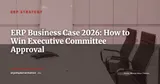 Building an ERP Business Case for Your Executive Committee: ROI, TCO and C-Suite Pitch — ERP Strategy