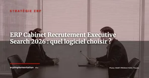 ERP pour les cabinets de recrutement et d'executive search : quel logiciel choisir en 2026 ?