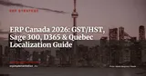 ERP in Canada 2026: GST/HST, Sage 300, D365 and Quebec ERP Solutions — ERP Strategy