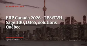 ERP Canada 2026 : TPS/TVH, Sage 300, D365 et les solutions québécoises pour DSI et DAF