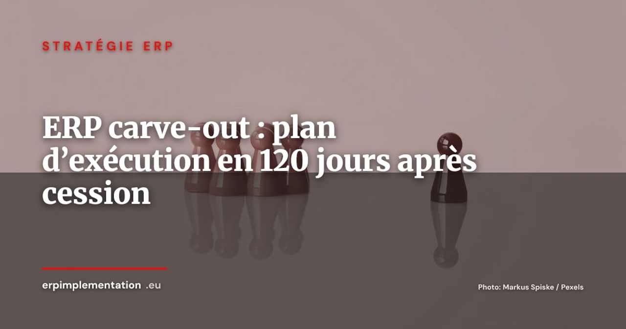 ERP carve-out : plan d’exécution en 120 jours après cession