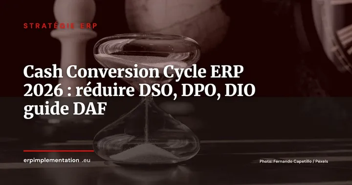 Cash Conversion Cycle et ERP : optimiser DSO, DPO et DIO -- guide DAF 2026 — Stratégie ERP