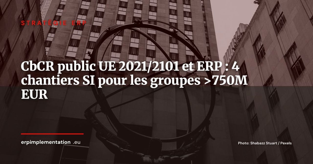 Reporting public pays par pays (CbCR) : comment les ERP des grands groupes s'adaptent à la directive UE 2021/2101