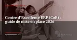 Créer et piloter un Centre d'Excellence ERP (CoE) : gouvernance, équipe et premières victoires en 6 mois — Gestion de projet