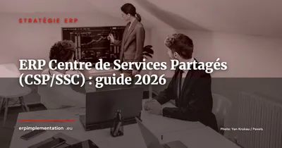 ERP pour les Centres de Services Partagés (CSP) : guide complet 2026