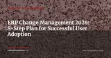 ERP Change Management: The 8-Step Plan to Maximize User Adoption — Project Management