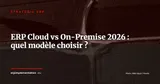ERP cloud vs on-premise : avantages et inconvénients — Stratégie ERP