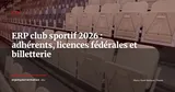 ERP pour clubs sportifs et fédérations : gérer adhérents, licences et billetterie en 2026 — ERP