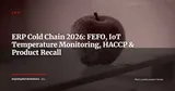 ERP for Cold Chain Logistics: ATP, FEFO, IoT Temperature Monitoring and HACCP Traceability — ERP