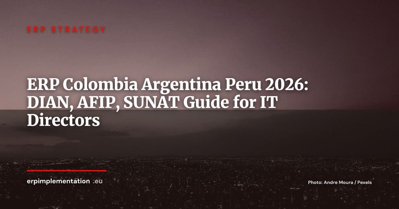 ERP in Colombia, Argentina and Peru 2026: DIAN, ARCA/AFIP, SUNAT Compliance Guide for European Subsidiaries