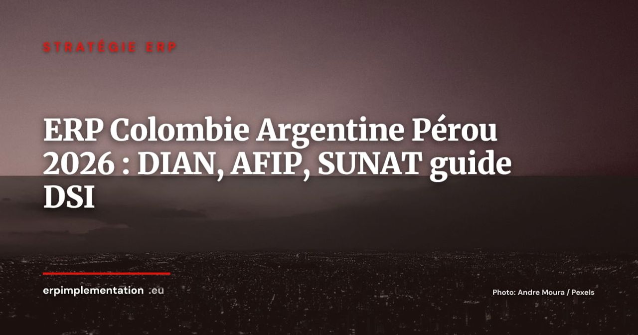 ERP en Colombie, Argentine et Pérou 2026 : DIAN, ARCA/AFIP, SUNAT et solutions pour filiales européennes